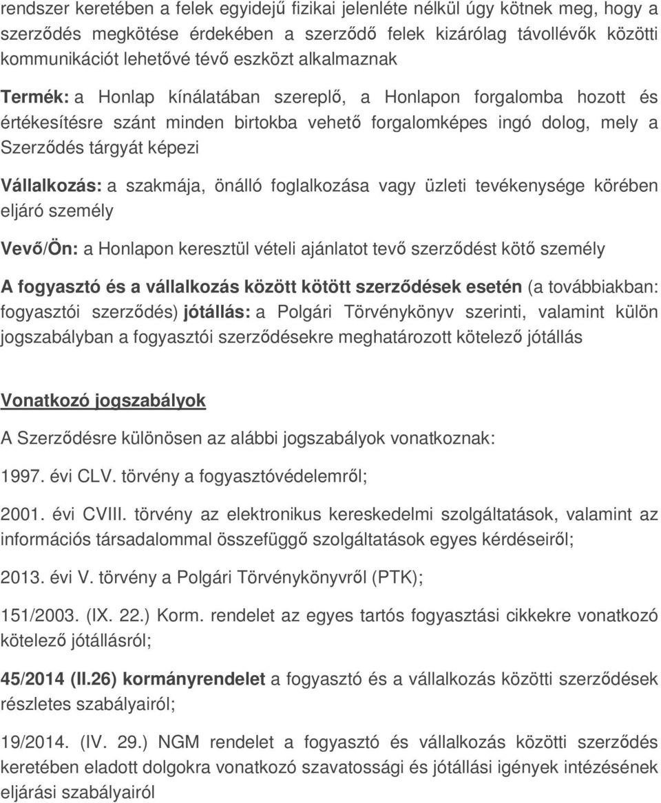 szakmája, önálló foglalkozása vagy üzleti tevékenysége körében eljáró személy Vevő/Ön: a Honlapon keresztül vételi ajánlatot tevő szerződést kötő személy A fogyasztó és a vállalkozás között kötött