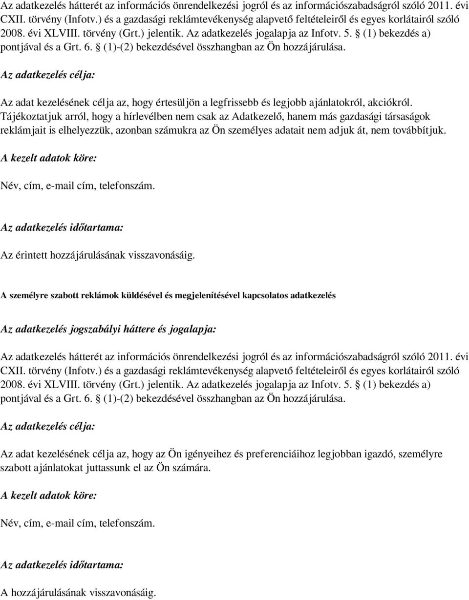 (1) bekezdés a) pontjával és a Grt. 6. (1)-(2) bekezdésével összhangban az Ön hozzájárulása.