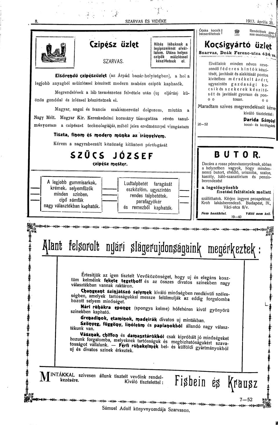 r ar, angol és francia szakismerettel dolgozom, miután a Magyar Kir, Kereskedelmi kormány támogatása révén tanulmányoztam a czipészet technológiáját, miből jeles eredménnyel vizsgáztam ÓCska kocsik