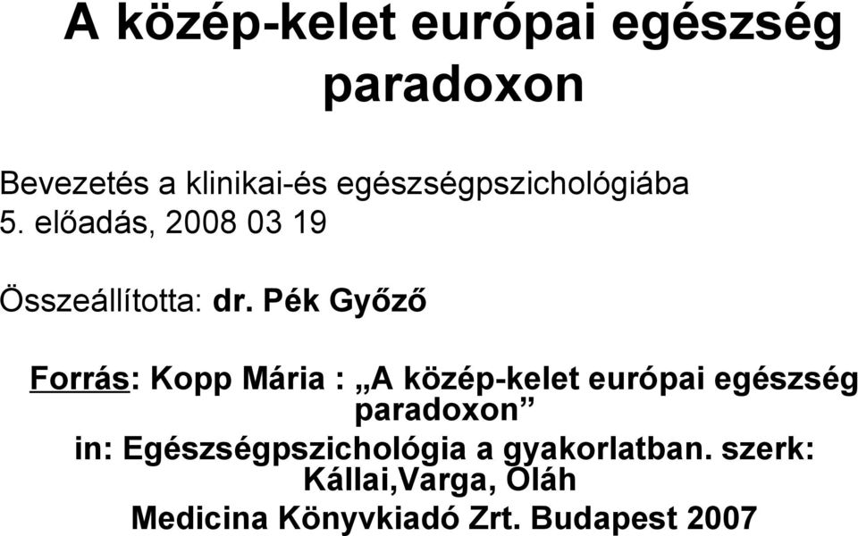 Pék Győző Forrás: Kopp Mária : A közép-kelet európai egészség paradoxon in: