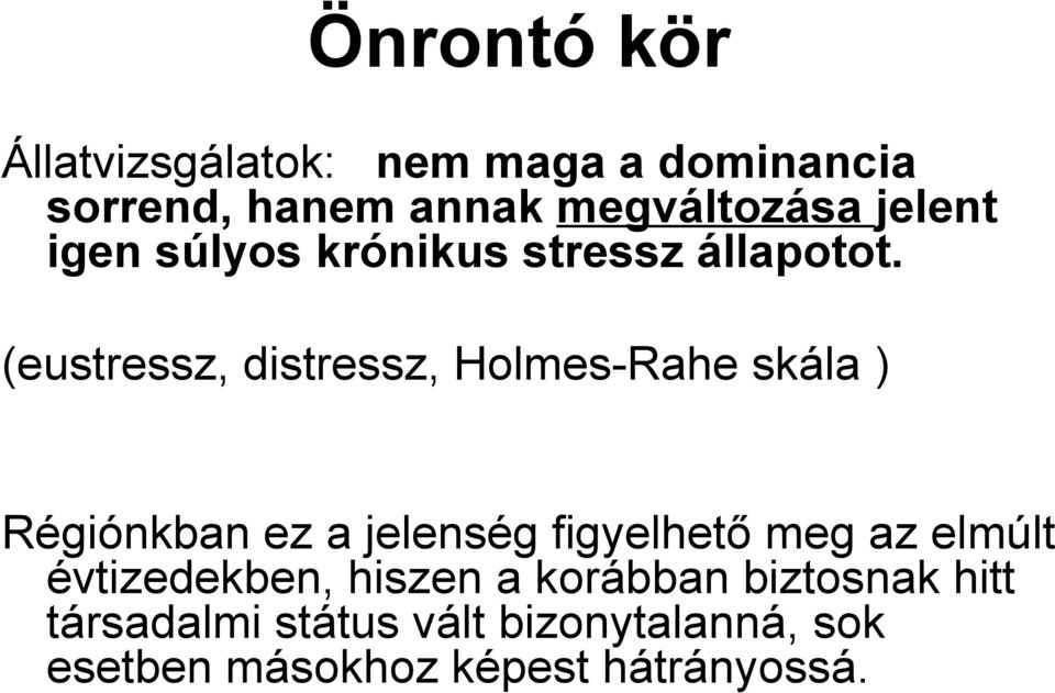 (eustressz, distressz, Holmes-Rahe skála ) Régiónkban ez a jelenség figyelhető meg az