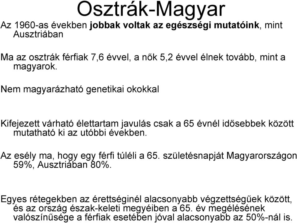 Nem magyarázható genetikai okokkal Kifejezett várható élettartam javulás csak a 65 évnél idősebbek között mutatható ki az utóbbi években.