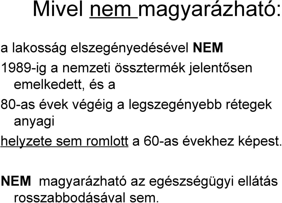 legszegényebb rétegek anyagi helyzete sem romlott a 60-as évekhez