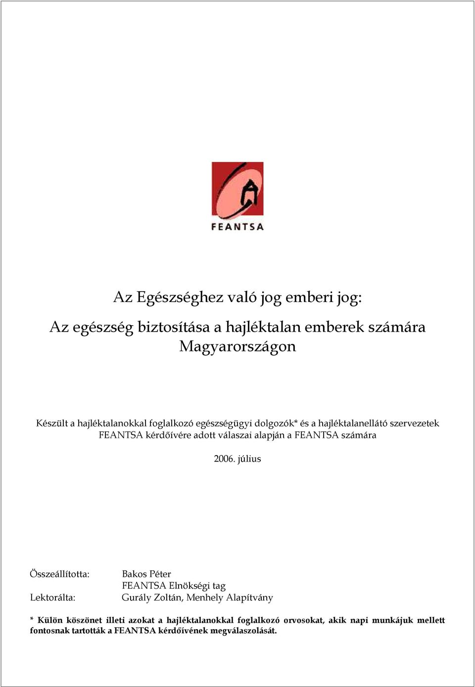 július Összeállította: Lektorálta: Bakos Péter FEANTSA Elnökségi tag Gurály Zoltán, Menhely Alapítvány * Külön köszönet