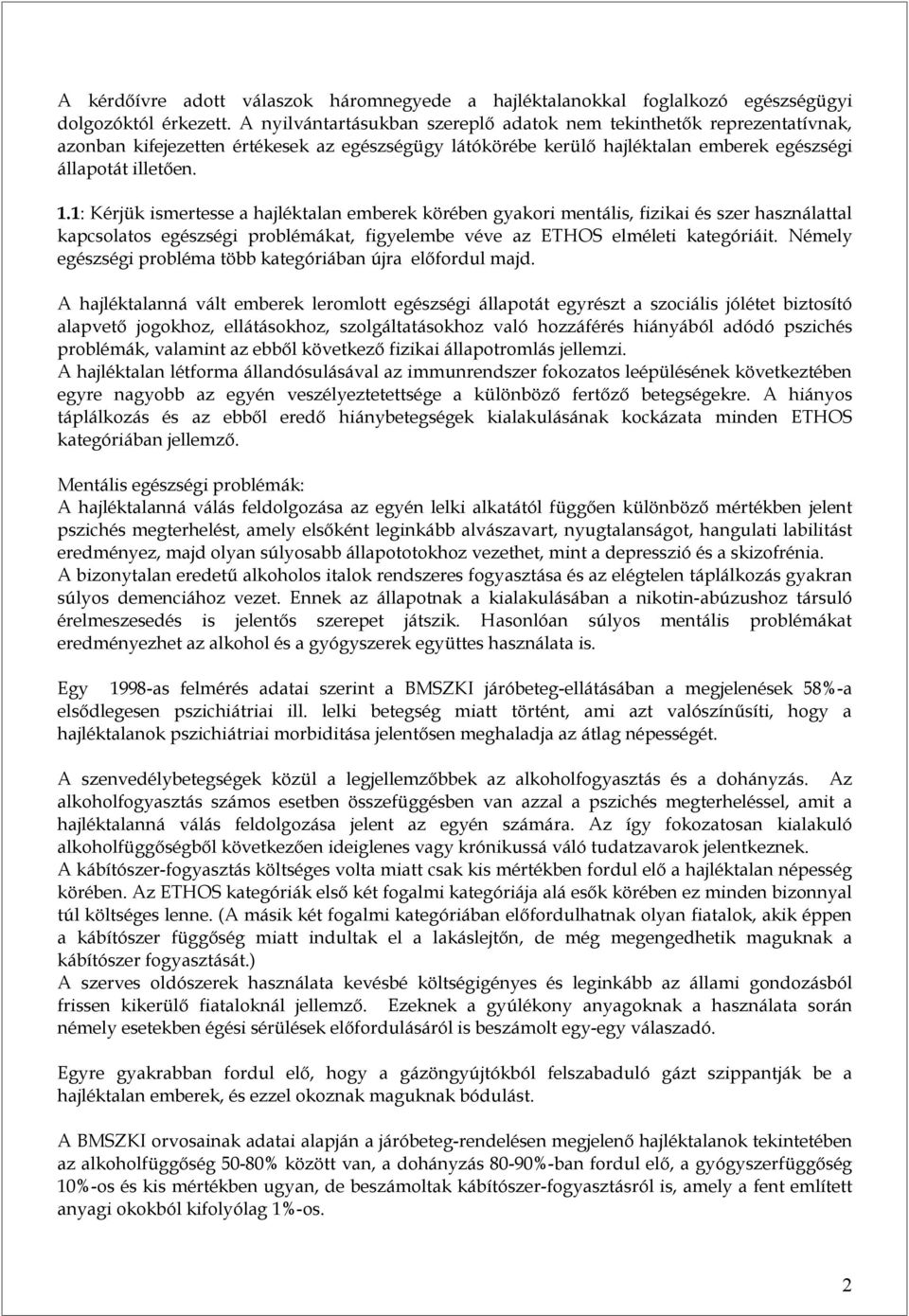 1: Kérjük ismertesse a emberek körében gyakori mentális, fizikai és szer használattal kapcsolatos egészségi problémákat, figyelembe véve az ETHOS elméleti kategóriáit.