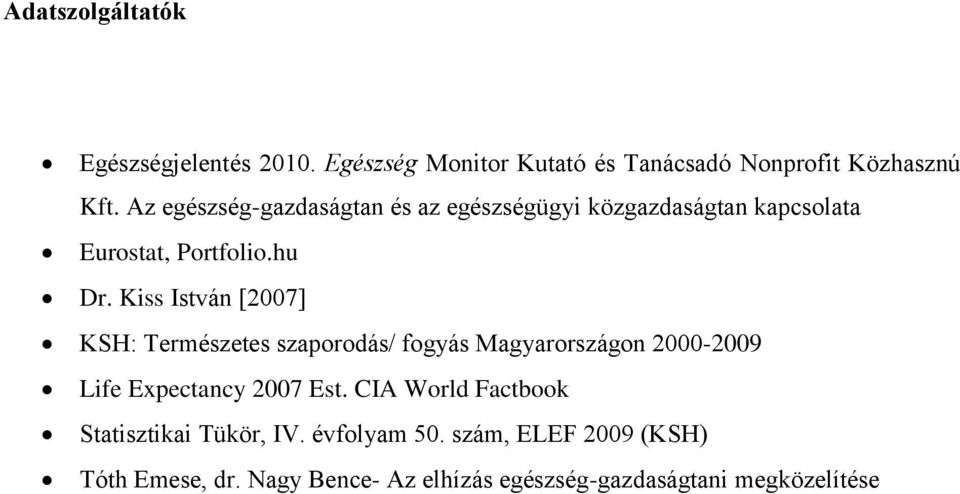 Kiss István [2007] KSH: Természetes szaporodás/ fogyás Magyarországon 2000-2009 Life Expectancy 2007 Est.