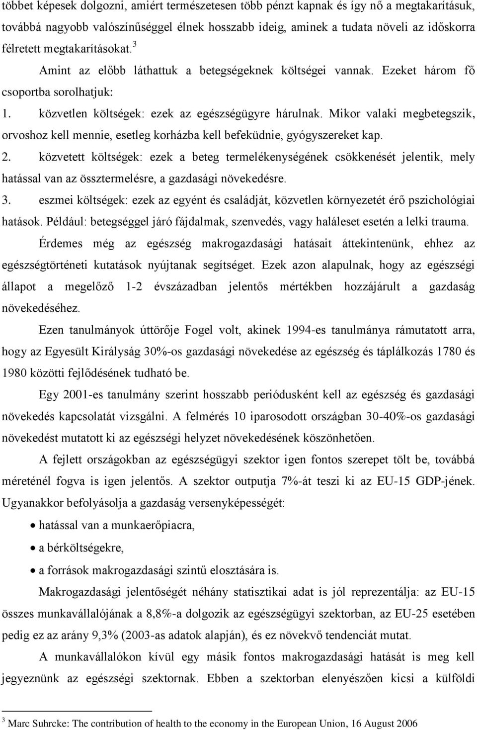 Mikor valaki megbetegszik, orvoshoz kell mennie, esetleg korházba kell befeküdnie, gyógyszereket kap. 2.