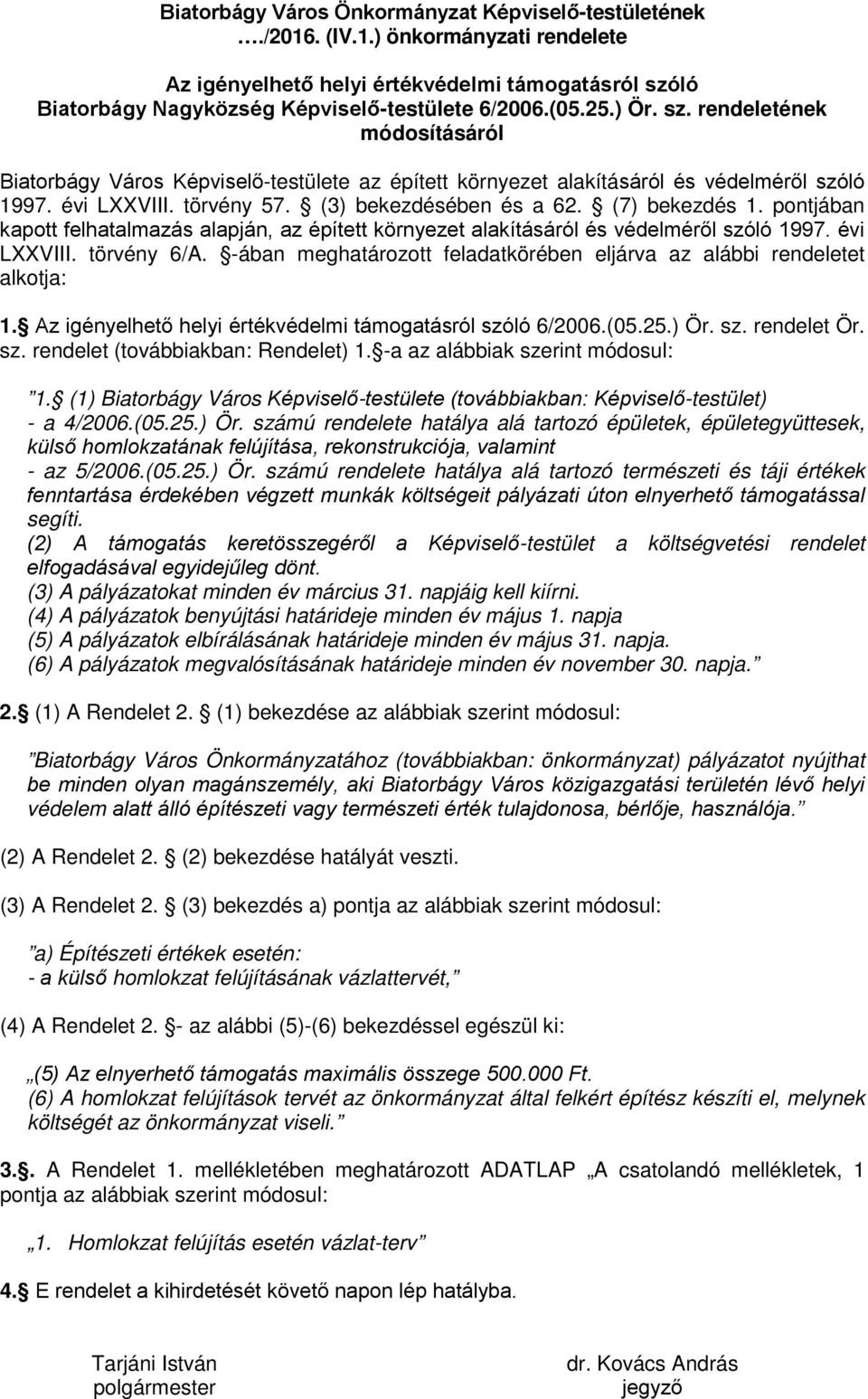 (7) bekezdés 1. pontjában kapott felhatalmazás alapján, az épített környezet alakításáról és védelméről szóló 1997. évi LXXVIII. törvény 6/A.