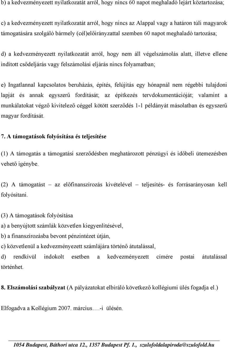 felszámolási eljárás nincs folyamatban; e) Ingatlannal kapcsolatos beruházás, építés, felújítás egy hónapnál nem régebbi tulajdoni lapját és annak egyszerű fordítását; az építkezés