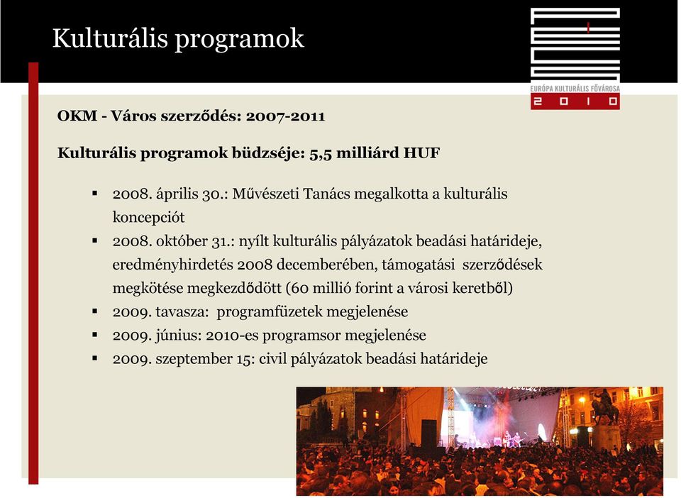 : nyílt kulturális pályázatok beadási határideje, eredményhirdetés 2008 decemberében, támogatási szerződések megkötése