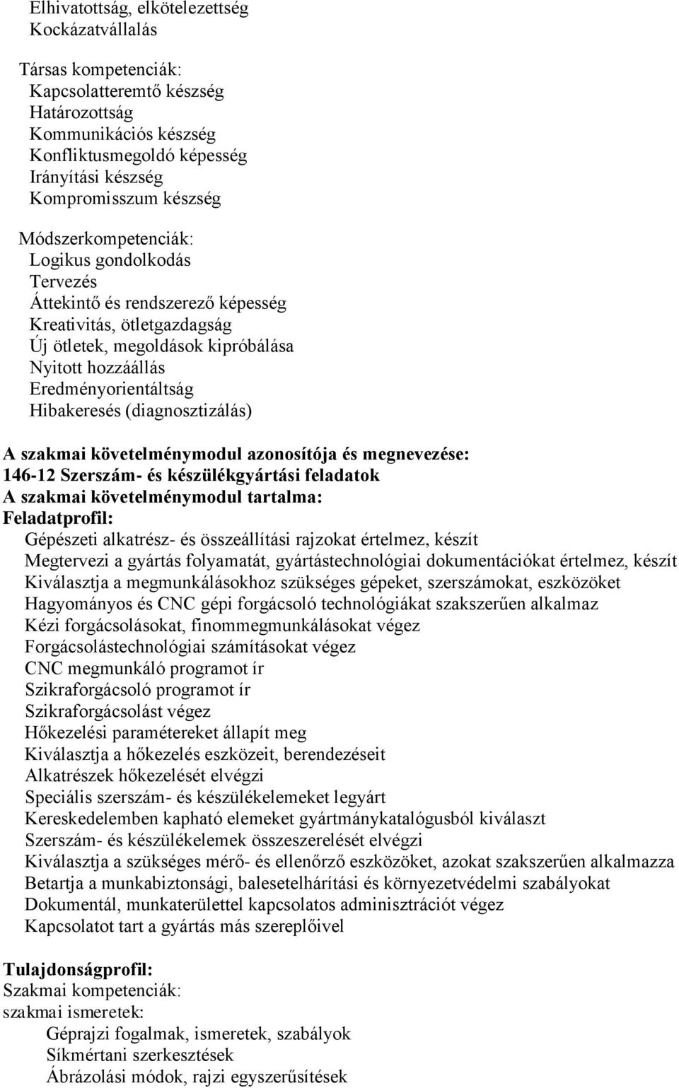 (diagnosztizálás) A szakmai követelménymodul azonosítója és megnevezése: 146-12 Szerszám- és készülékgyártási feladatok A szakmai követelménymodul tartalma: Feladatprofil: Gépészeti alkatrész- és