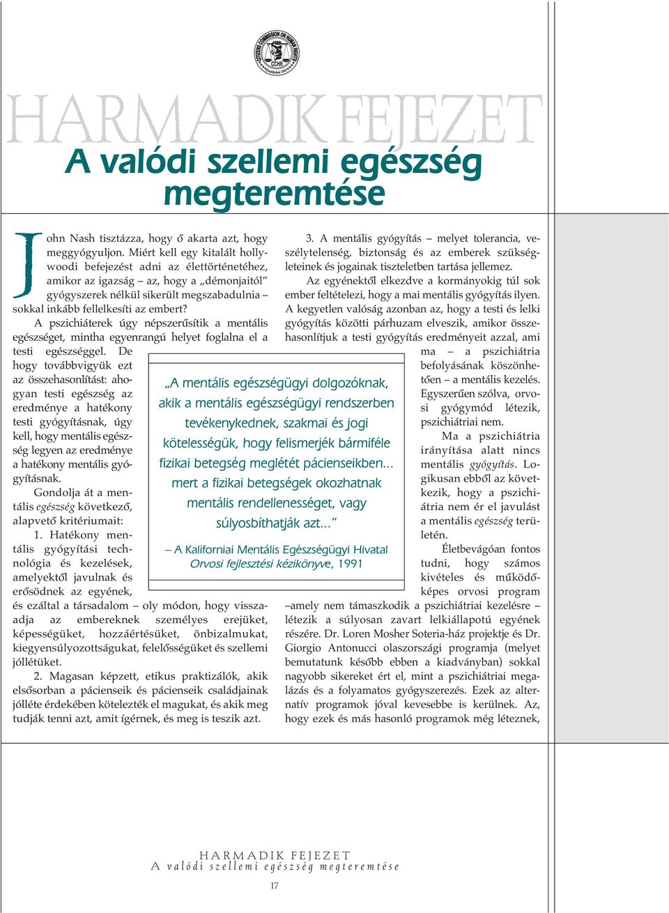 A pszichiáterek úgy népszerûsítik a mentális egészséget, mintha egyenrangú helyet foglalna el a testi egészséggel.