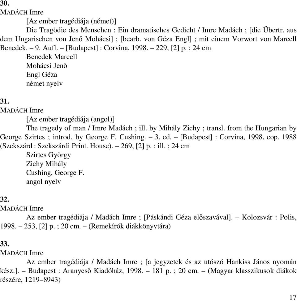 MADÁCH Imre [ (angol)] The tragedy of man / Imre Madách ; ill. by Mihály Zichy ; transl. from the Hungarian by George Szirtes ; introd. by George F. Cushing. 3. ed. [Budapest] : Corvina, 1998, cop.