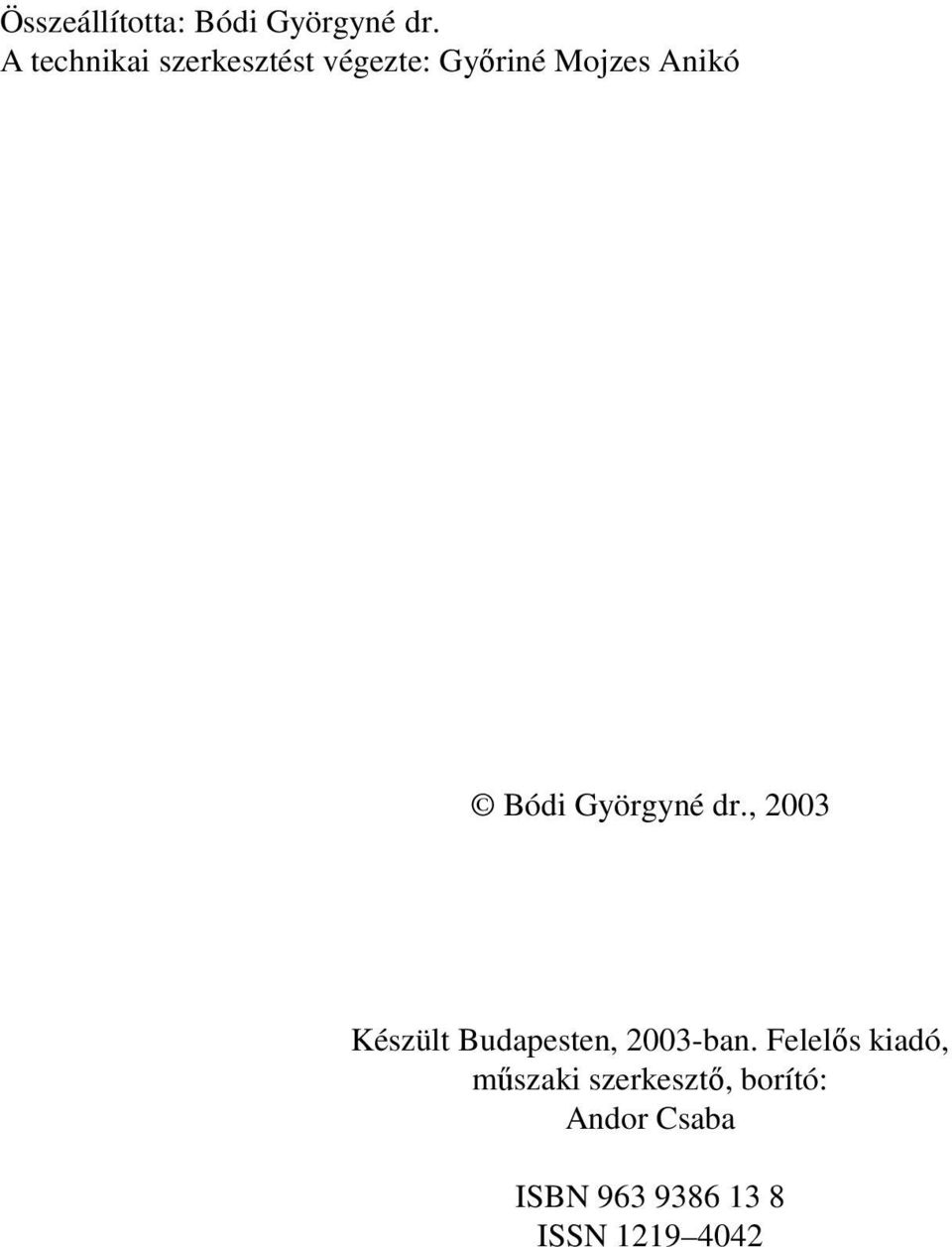 Bódi Györgyné dr., 2003 Készült Budapesten, 2003-ban.