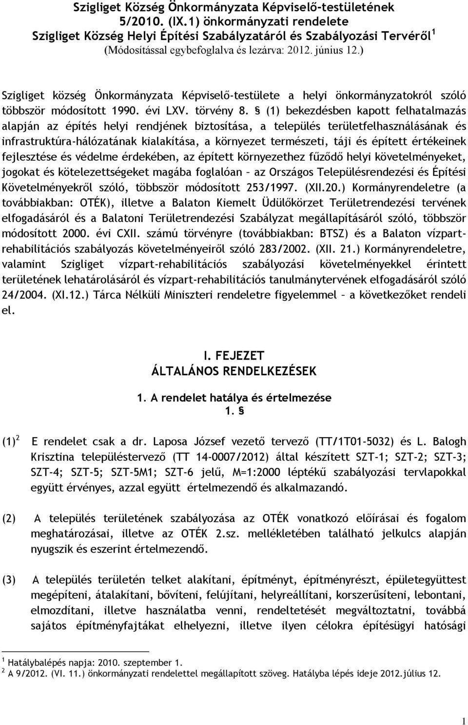 ) Szigliget község Önkormányzata Képviselő-testülete a helyi önkormányzatokról szóló többször módosított 1990. évi LXV. törvény 8.