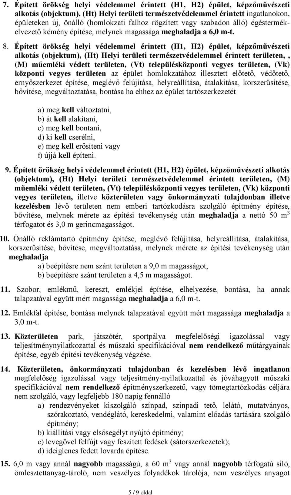 Épített örökség helyi védelemmel érintett (H1, H2) épület, képzőművészeti alkotás (objektum), (Ht) Helyi területi természetvédelemmel érintett területen,, (M) műemléki védett területen, (Vt)