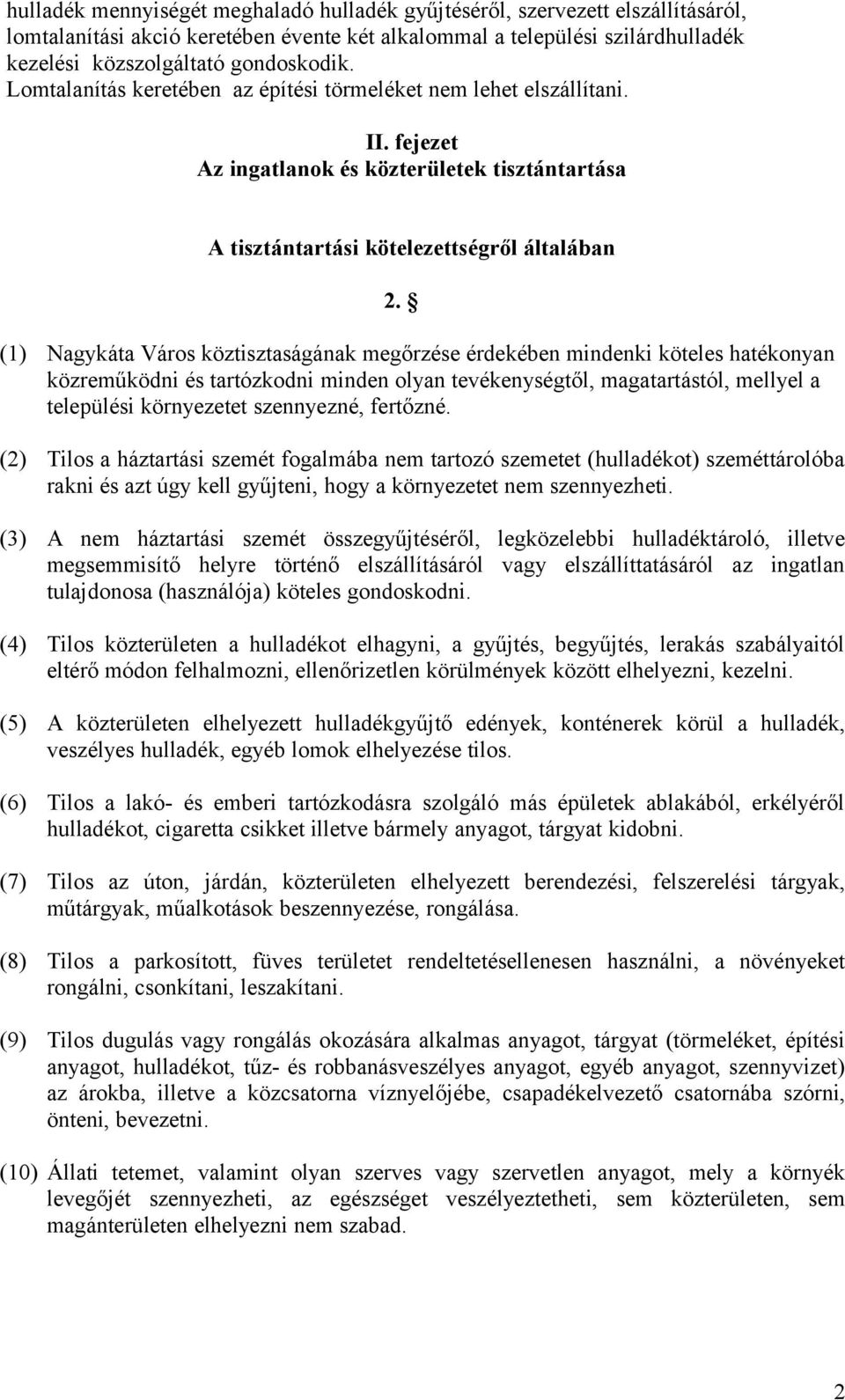 (1) Nagykáta Város köztisztaságának megőrzése érdekében mindenki köteles hatékonyan közreműködni és tartózkodni minden olyan tevékenységtől, magatartástól, mellyel a települési környezetet