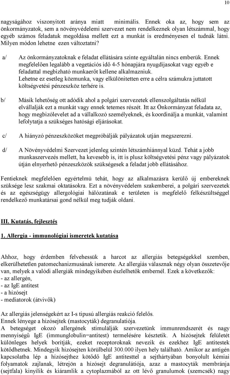 Milyen módon lehetne ezen változtatni? a/ Az önkormányzatoknak e feladat ellátására szinte egyáltalán nincs emberük.