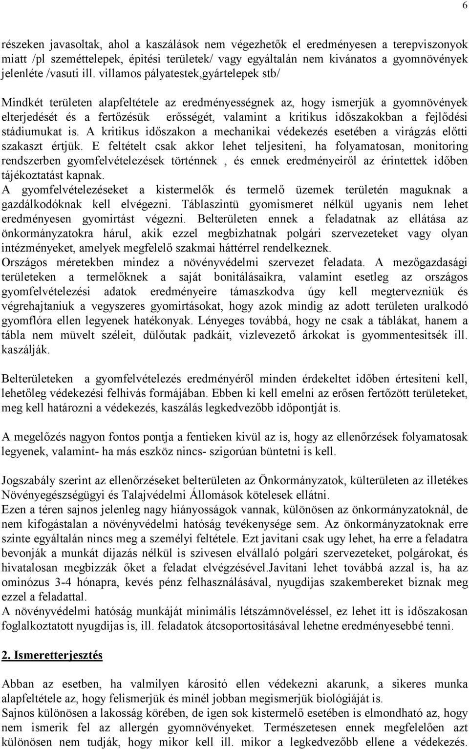 fejlődési stádiumukat is. A kritikus időszakon a mechanikai védekezés esetében a virágzás előtti szakaszt értjük.