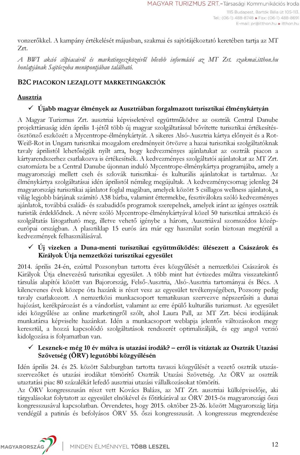 ausztriai képviseletével együttműködve az osztrák Central Danube projekttársaság idén április 1-jétől több új magyar szolgáltatással bővítette turisztikai értékesítésösztönző eszközét: a