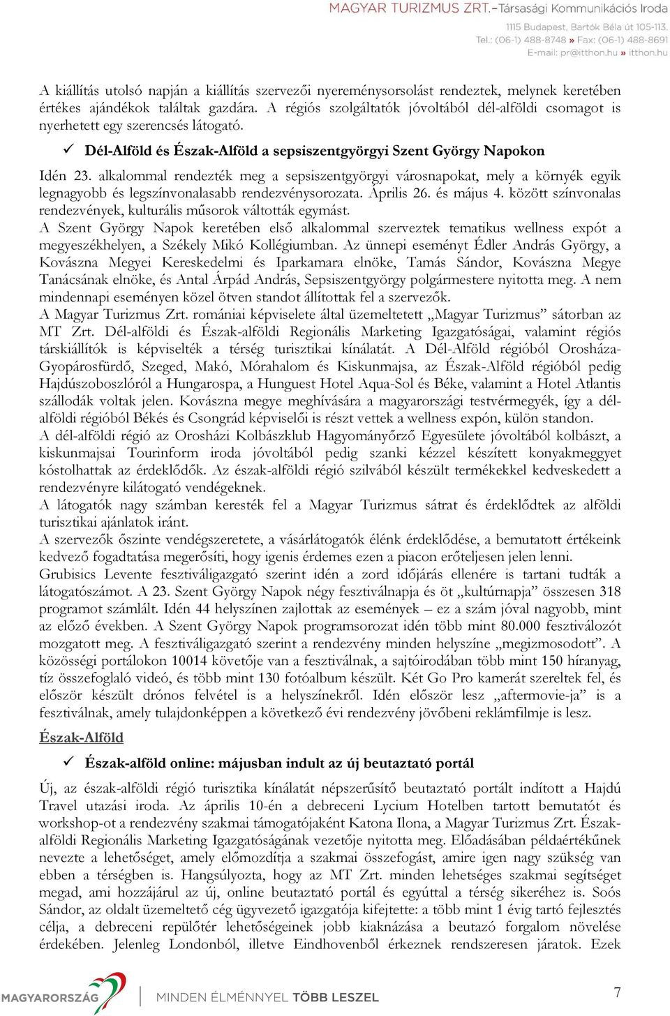 alkalommal rendezték meg a sepsiszentgyörgyi városnapokat, mely a környék egyik legnagyobb és legszínvonalasabb rendezvénysorozata. Április 26. és május 4.