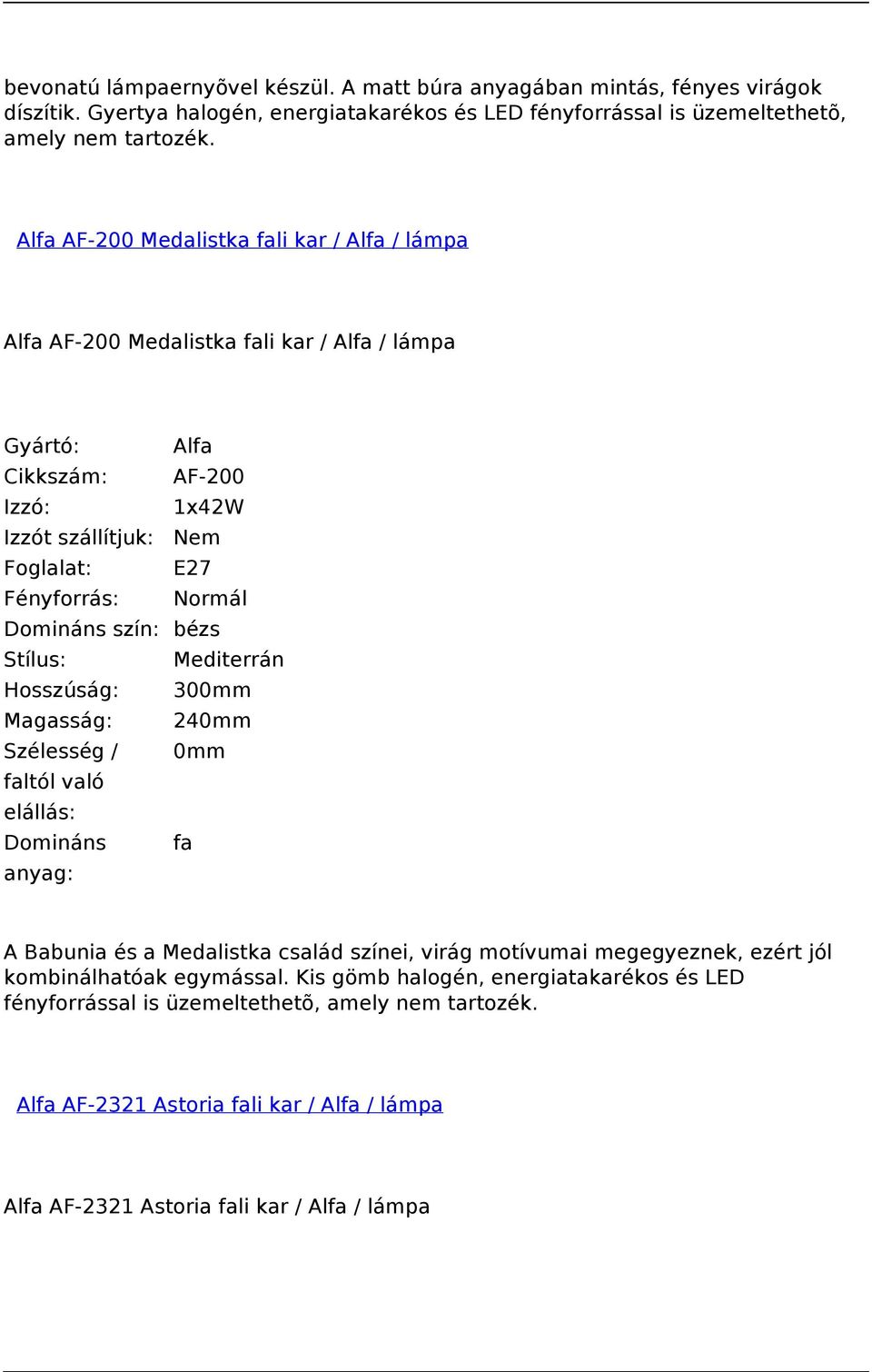 Alfa AF-200 Medalistka fali kar / Alfa / lámpa Alfa AF-200 Medalistka fali kar / Alfa / lámpa Gyártó: Alfa Cikkszám: AF-200 Izzó: 1x42W Foglalat: E27 Domináns szín: bézs