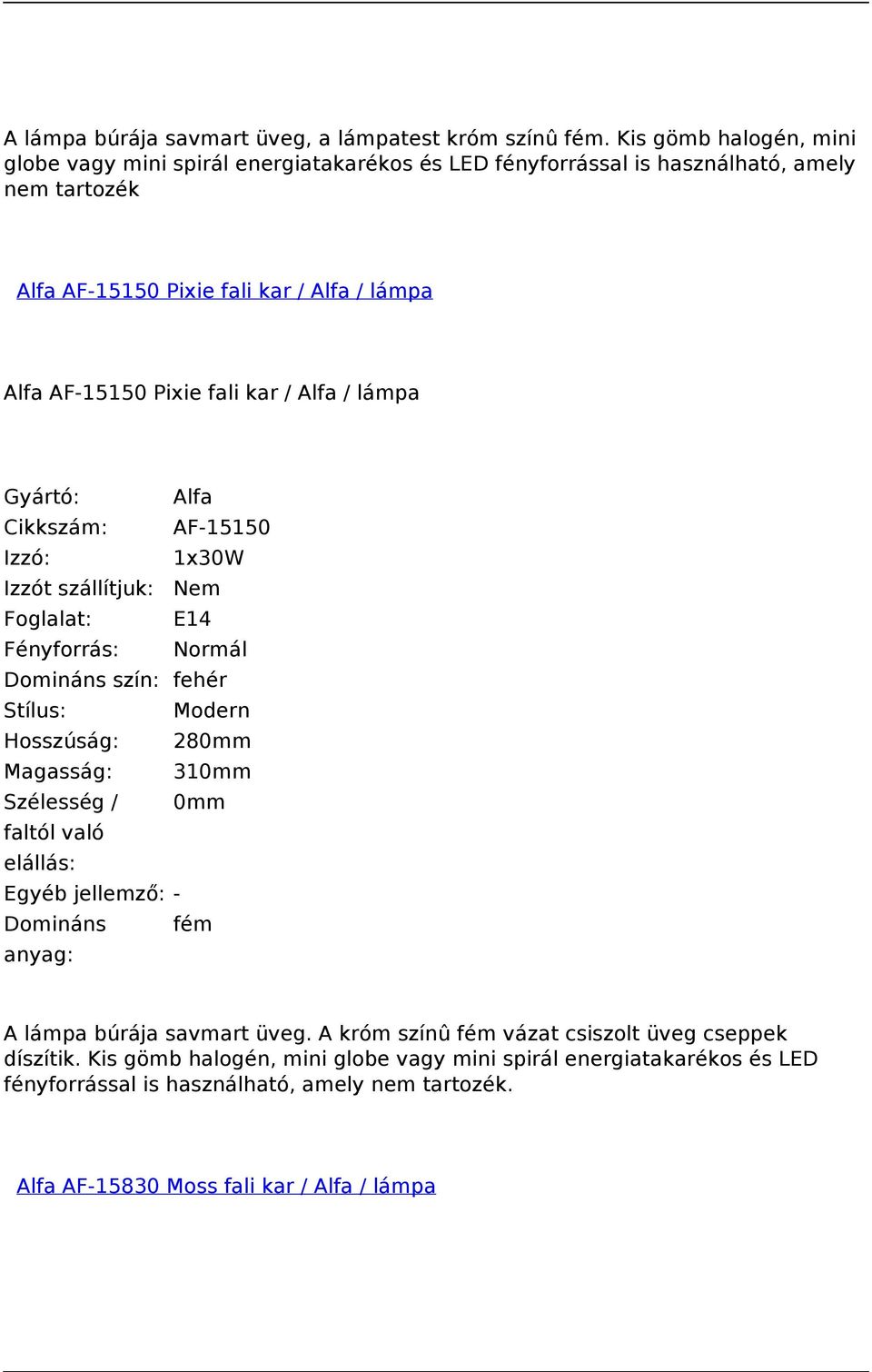 Alfa AF-15150 Pixie fali kar / Alfa / lámpa Gyártó: Alfa Cikkszám: AF-15150 Izzó: 1x30W Foglalat: E14 Domináns szín: fehér Stílus: Modern Hosszúság: 280mm Magasság: