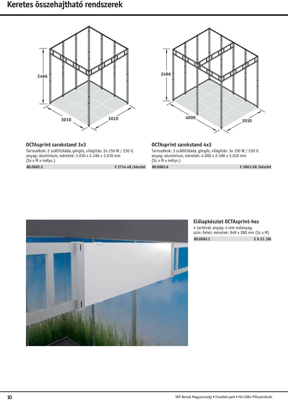 5 2714,48 /készlet OCTAsprint sarokstand 4x3 Tartozékok: 3 szállítóláda, görgős, világítás: 3x 150 W / 230 V, anyag: alumínium, méretek: 4.000 x 2.496 x 3.