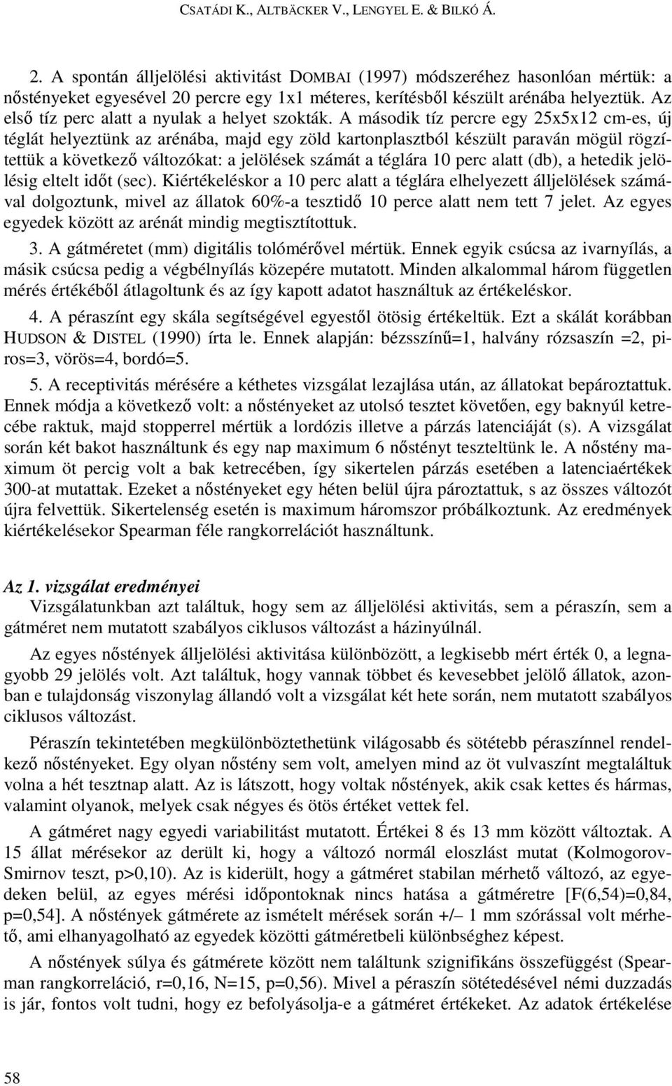 Az elsı tíz perc alatt a nyulak a helyet szokták.