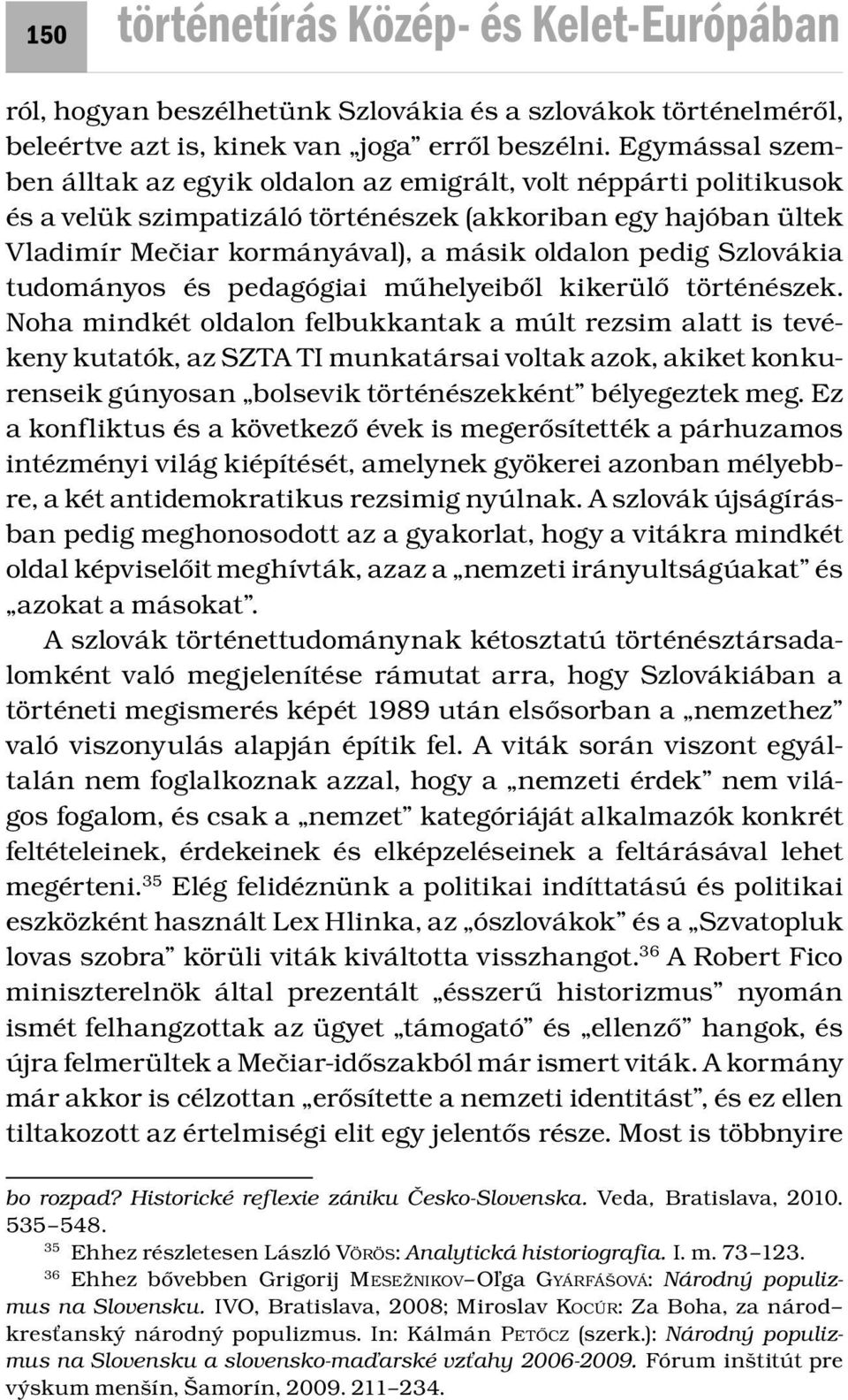 Szlovákia tudományos és pedagógiai műhelyeiből kikerülő történészek.