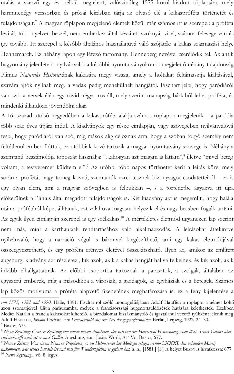 Itt szerepel a később általános használatúvá váló szójáték: a kakas származási helye Hennemarck. Ez néhány lapon egy létező tartomány, Henneberg nevével cserélődik fel.