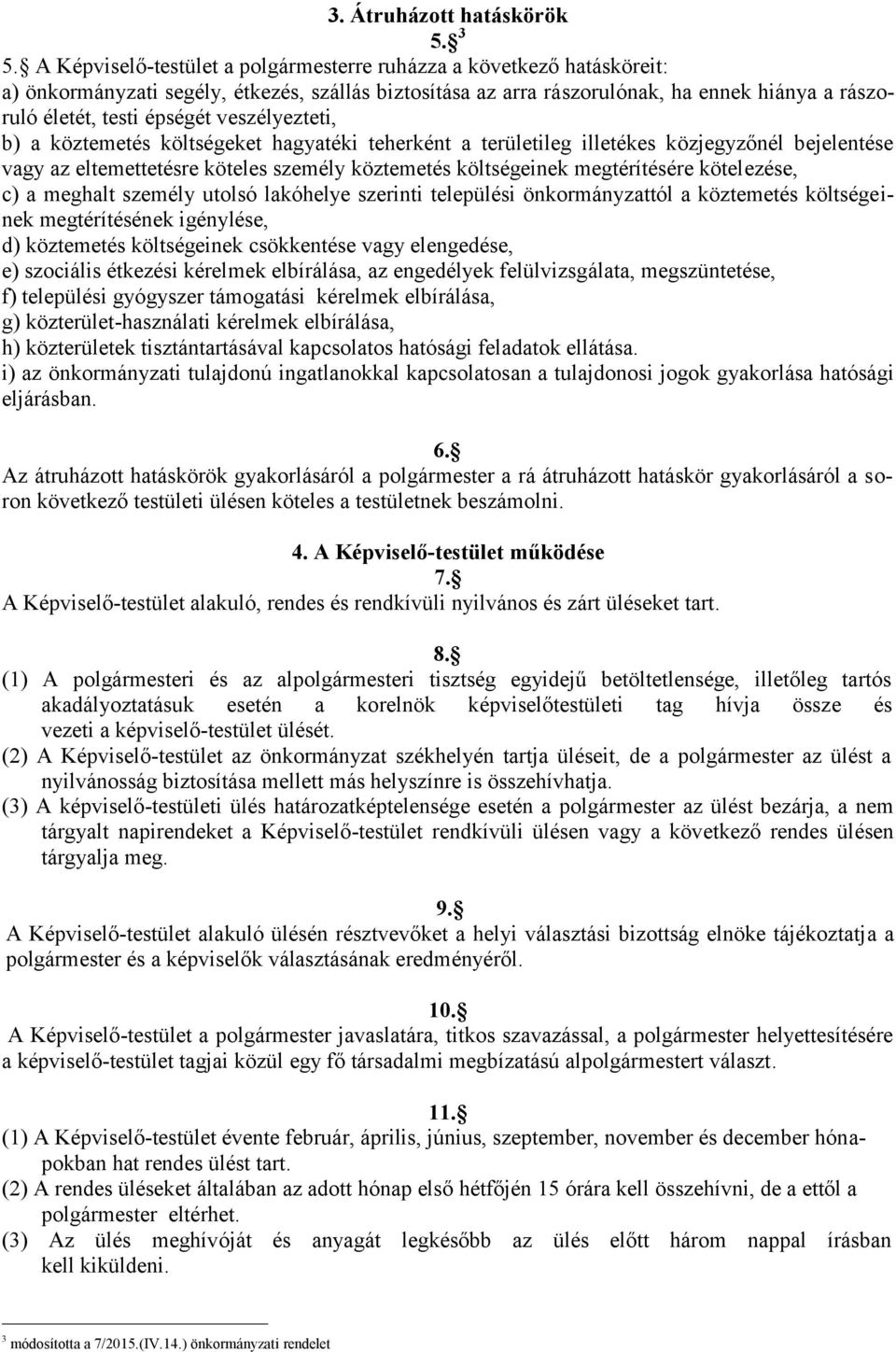 veszélyezteti, b) a köztemetés költségeket hagyatéki teherként a területileg illetékes közjegyzőnél bejelentése vagy az eltemettetésre köteles személy köztemetés költségeinek megtérítésére