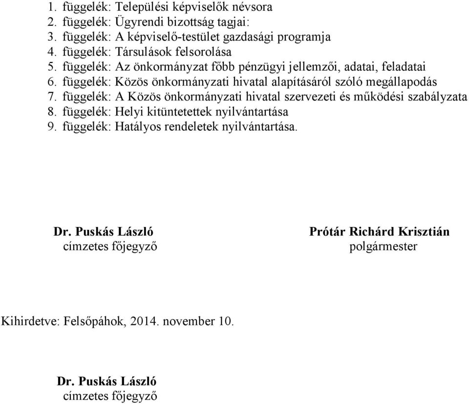 függelék: Közös önkormányzati hivatal alapításáról szóló megállapodás 7. függelék: A Közös önkormányzati hivatal szervezeti és működési szabályzata 8.