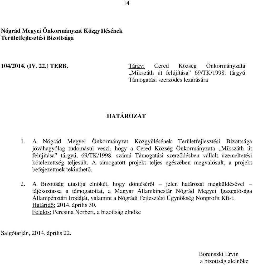 A jóváhagyólag tudomásul veszi, hogy a Cered Község Önkormányzata Mikszáth út felújítása tárgyú,