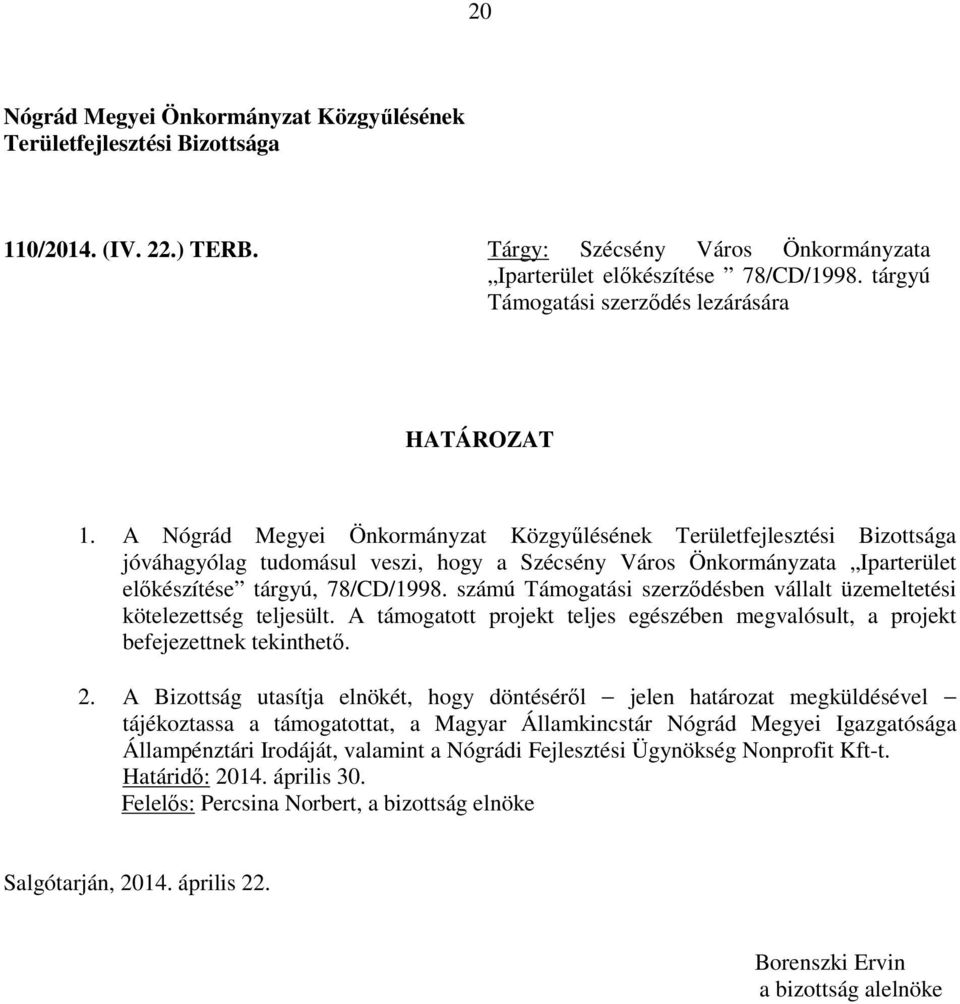 A jóváhagyólag tudomásul veszi, hogy a Szécsény Város Önkormányzata Iparterület előkészítése tárgyú,