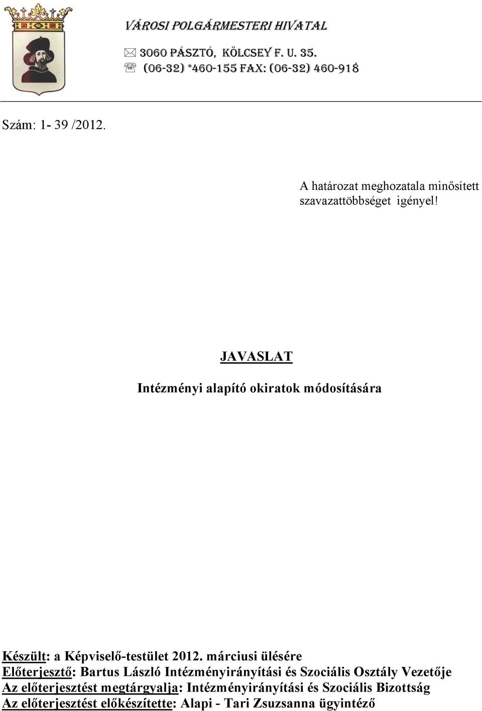 JAVASLAT Intézményi alapító okiratok módosítására Készült: a Képviselő-testület 2012.