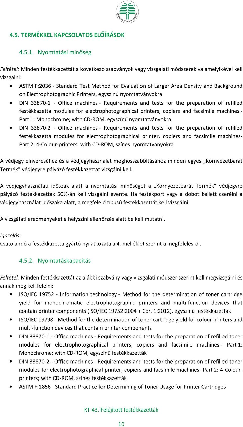 Density and Background on Electrophotographic Printers, egyszínű nyomtatványokra DIN 33870-1 - Office machines - Requirements and tests for the preparation of refilled festékkazetta modules for