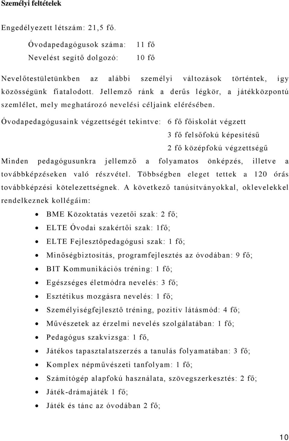 Jellemző ránk a derűs légkör, a játékközpontú szemlélet, mel y meghatározó nevelési céljaink elérésében.