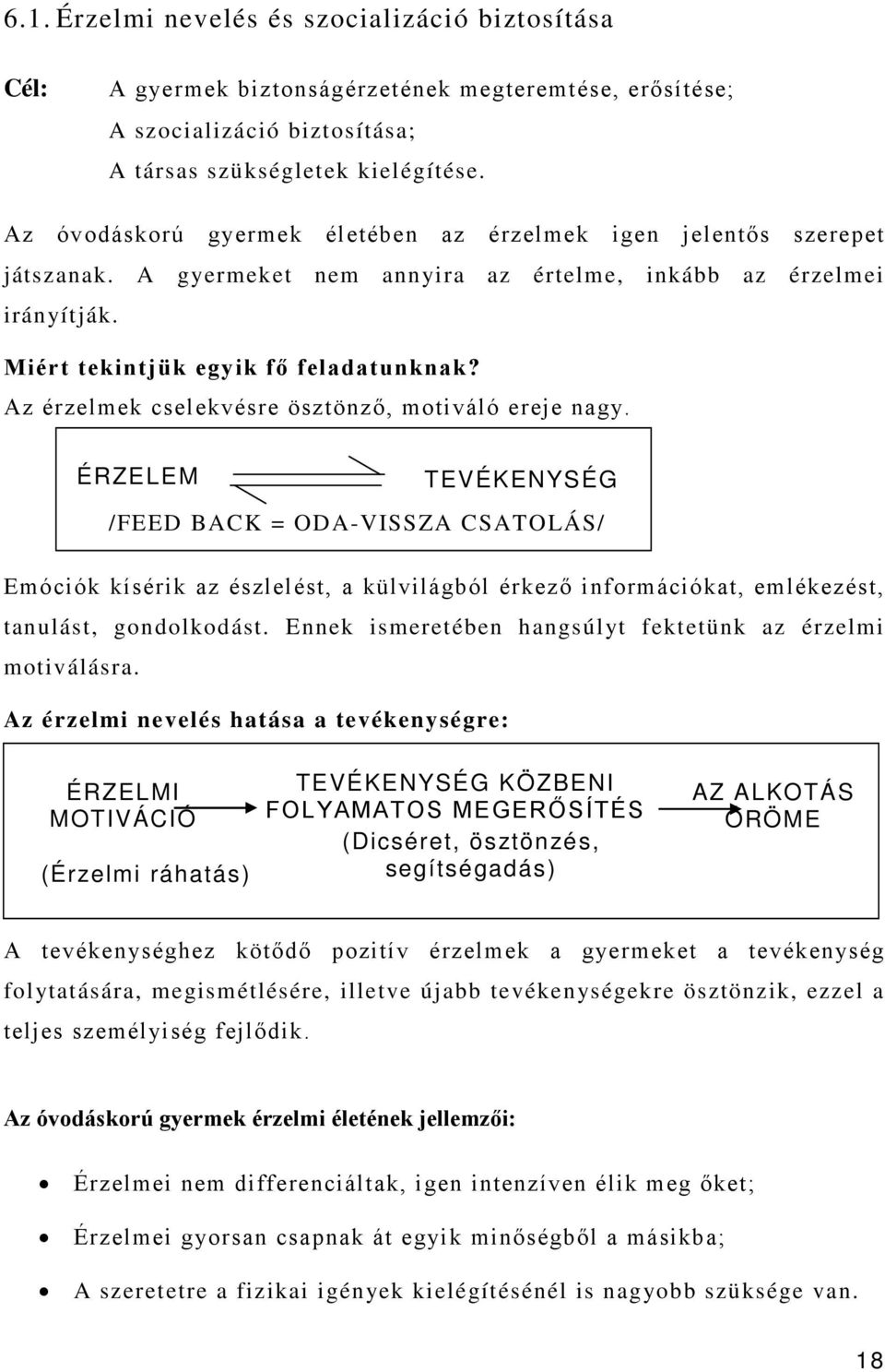 Az érzelmek cselekvésre ösztönző, motiváló ereje nagy.