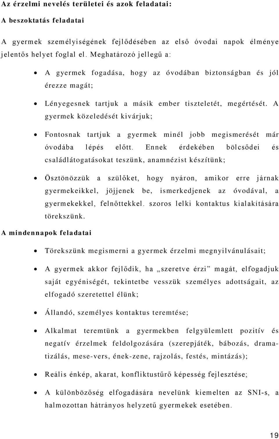 A gyermek közeledését kivárjuk; Fontosnak tartjuk a gyermek minél jobb megismerését már óvodába lépés előtt.