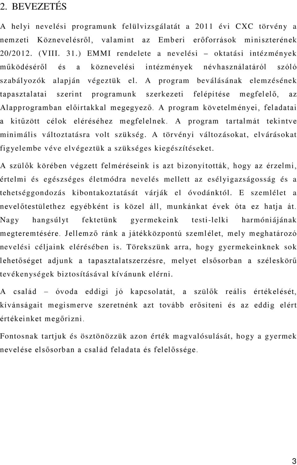 A program beválásának elemzésének tapasztalatai szerint programunk szerkezeti felépítése megfelelő, az Alapprogramban előírtakkal megegyező.