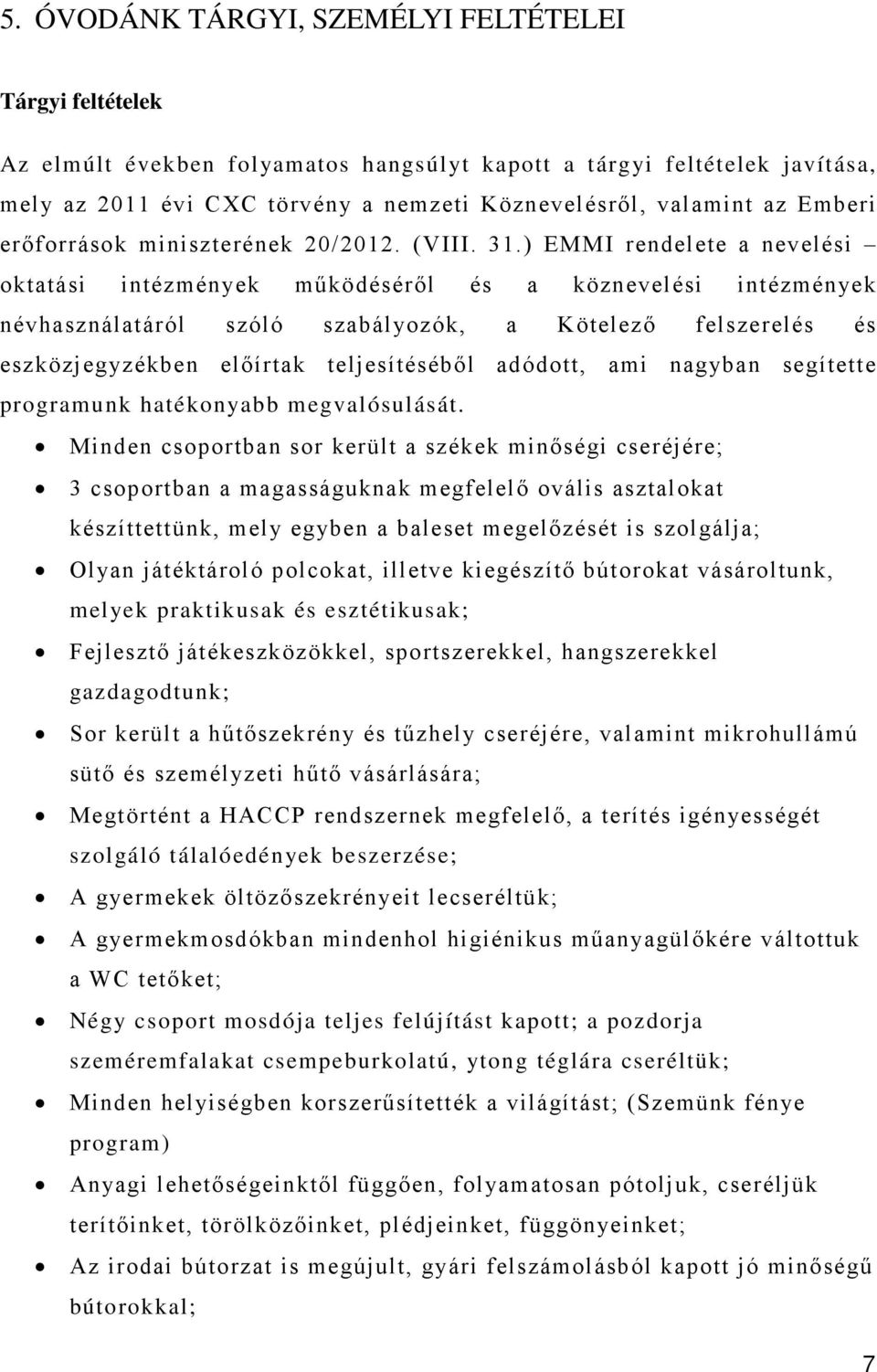 ) EMMI rendelete a nevelési oktatási intézmények működéséről és a köznevelési intézmények névhasználatáról szóló szabályozók, a Kötelező felszerelés és eszközjegyzékben előírtak teljesítéséből