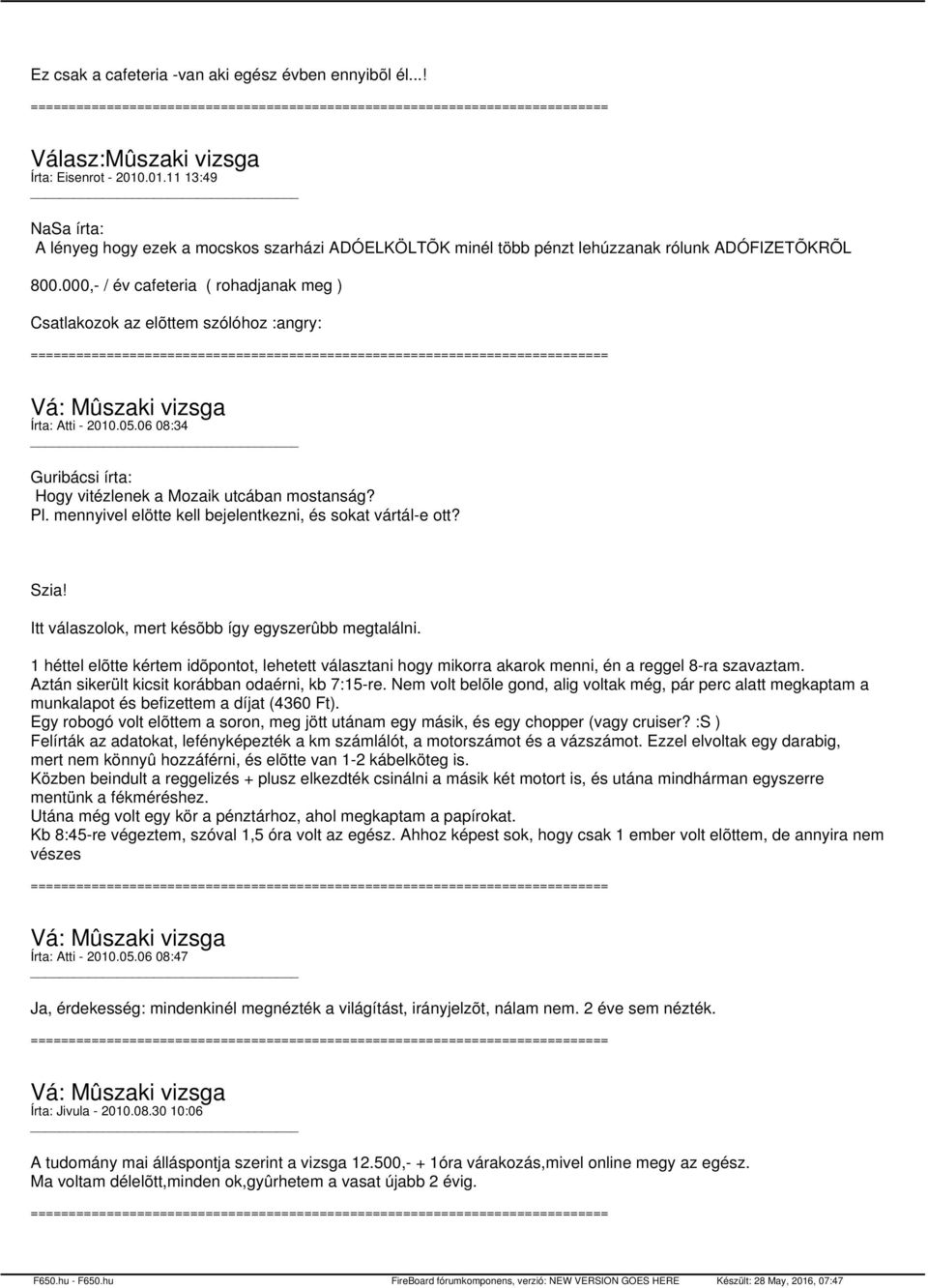 000,- / év cafeteria ( rohadjanak meg ) Csatlakozok az elõttem szólóhoz :angry: Írta: Atti - 2010.05.06 08:34 Guribácsi írta: Hogy vitézlenek a Mozaik utcában mostanság? Pl.