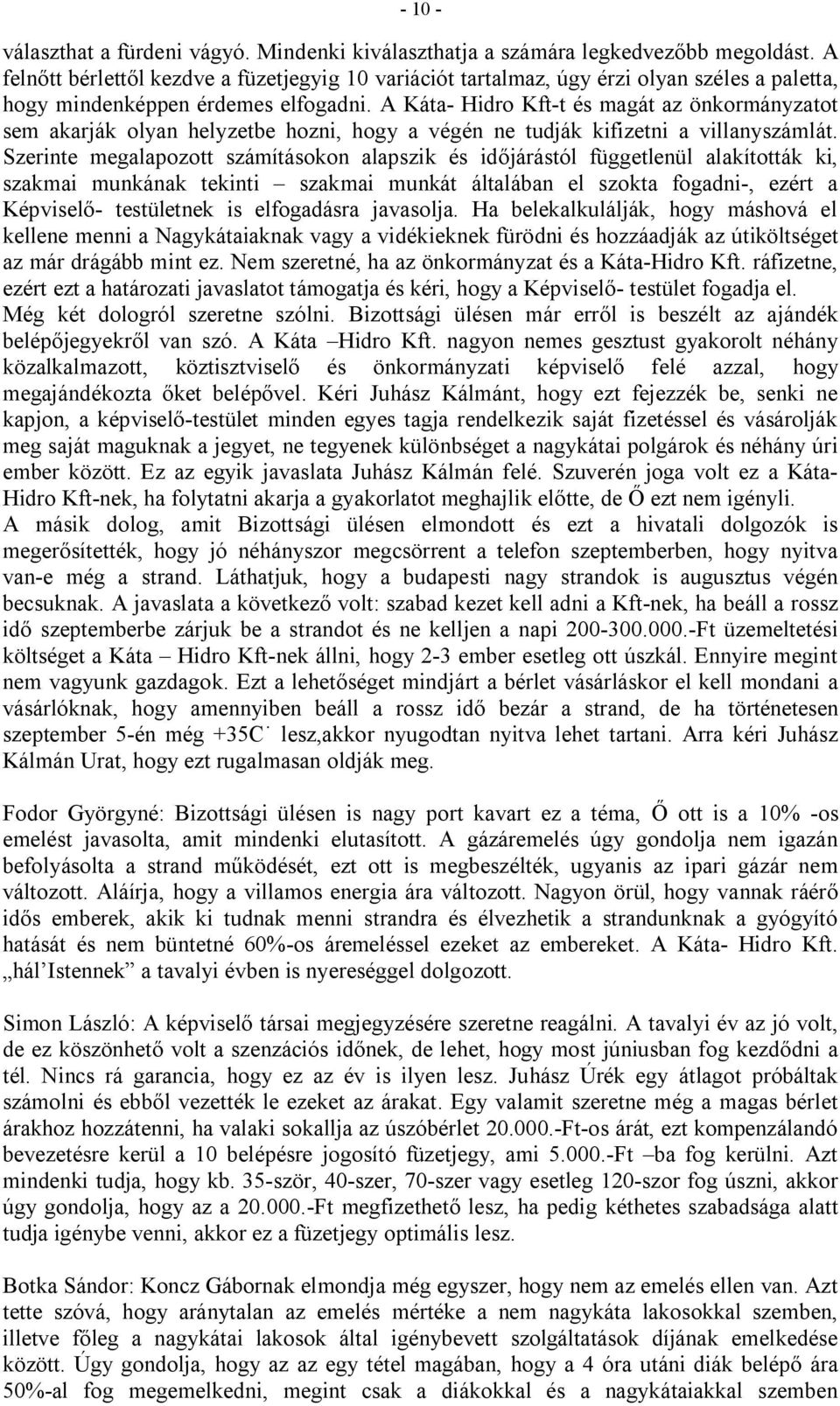 A Káta- Hidro Kft-t és magát az önkormányzatot sem akarják olyan helyzetbe hozni, hogy a végén ne tudják kifizetni a villanyszámlát.