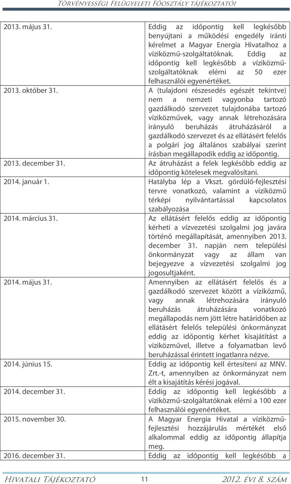 Eddig az időpontig kell legkésőbb a víziközműszolgáltatóknak elérni az 50 ezer felhasználói egyenértéket. 2013. október 31.