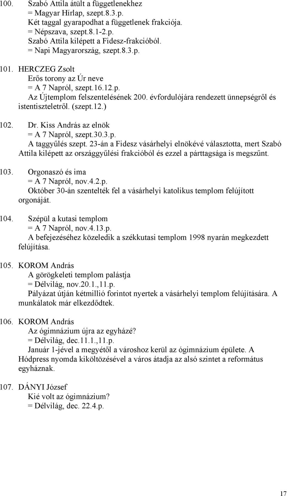 (szept.12.) 102. Dr. Kiss András az elnök = A 7 Napról, szept.30.3.p. A taggyűlés szept.