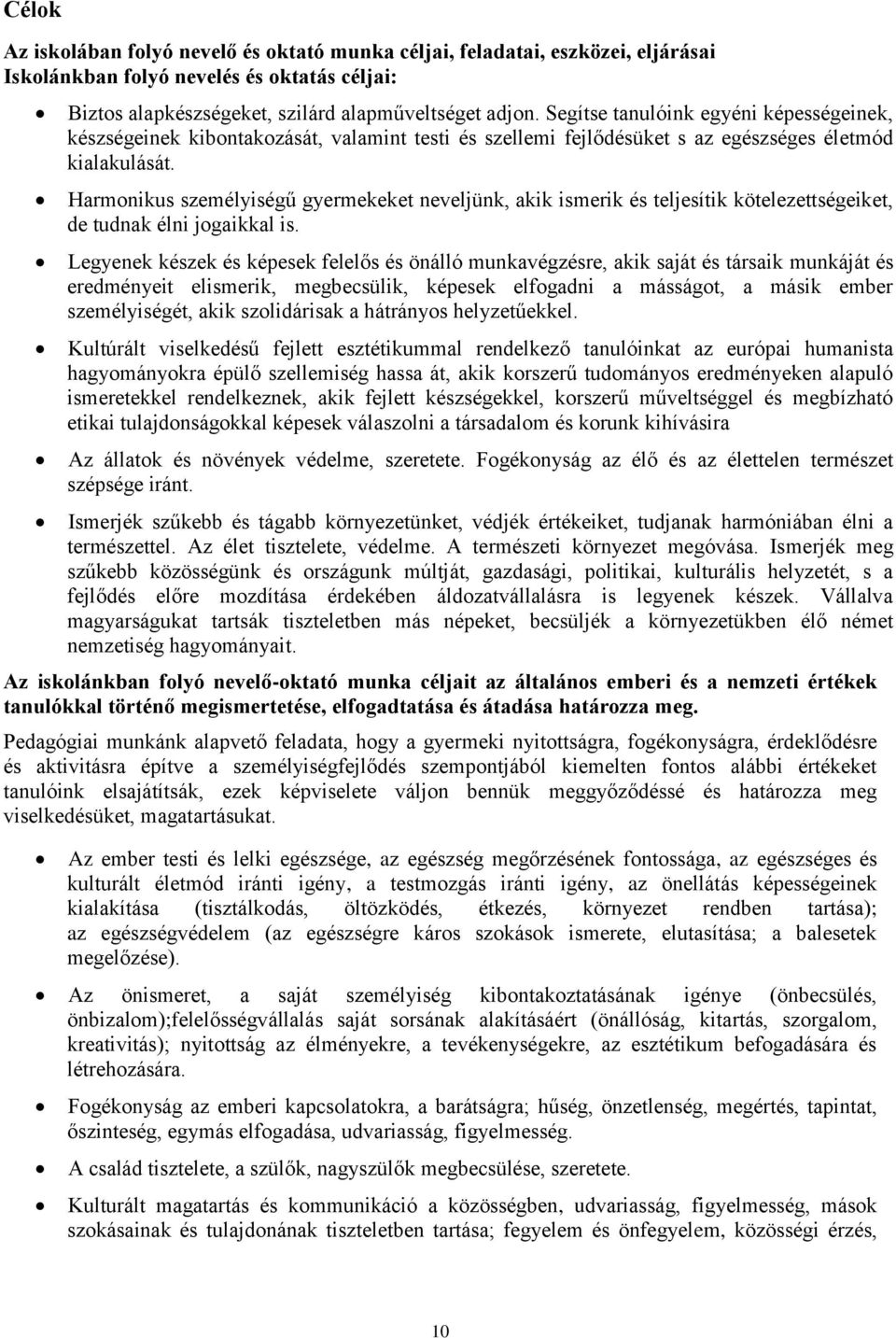 Harmonikus személyiségű gyermekeket neveljünk, akik ismerik és teljesítik kötelezettségeiket, de tudnak élni jogaikkal is.