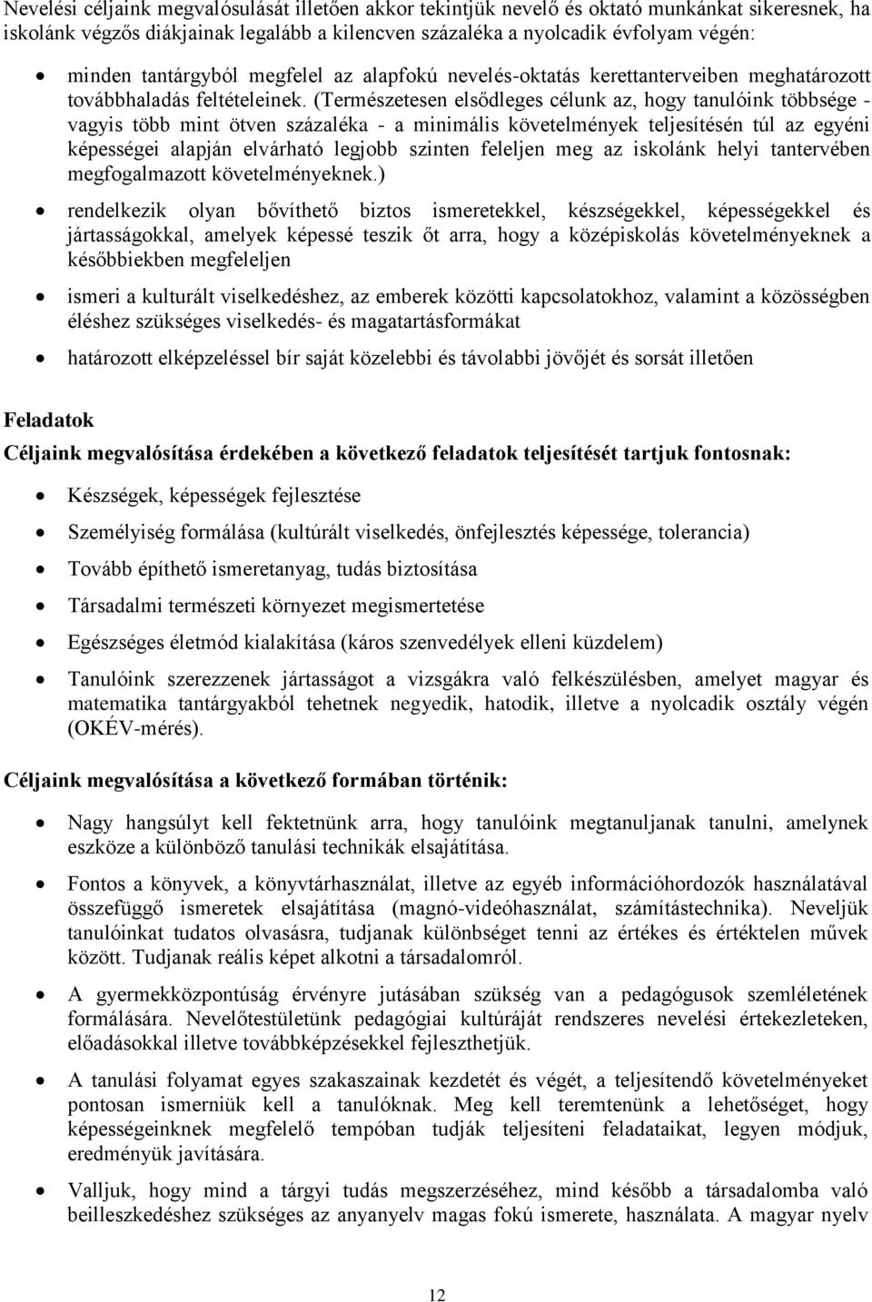 (Természetesen elsődleges célunk az, hogy tanulóink többsége - vagyis több mint ötven százaléka - a minimális követelmények teljesítésén túl az egyéni képességei alapján elvárható legjobb szinten