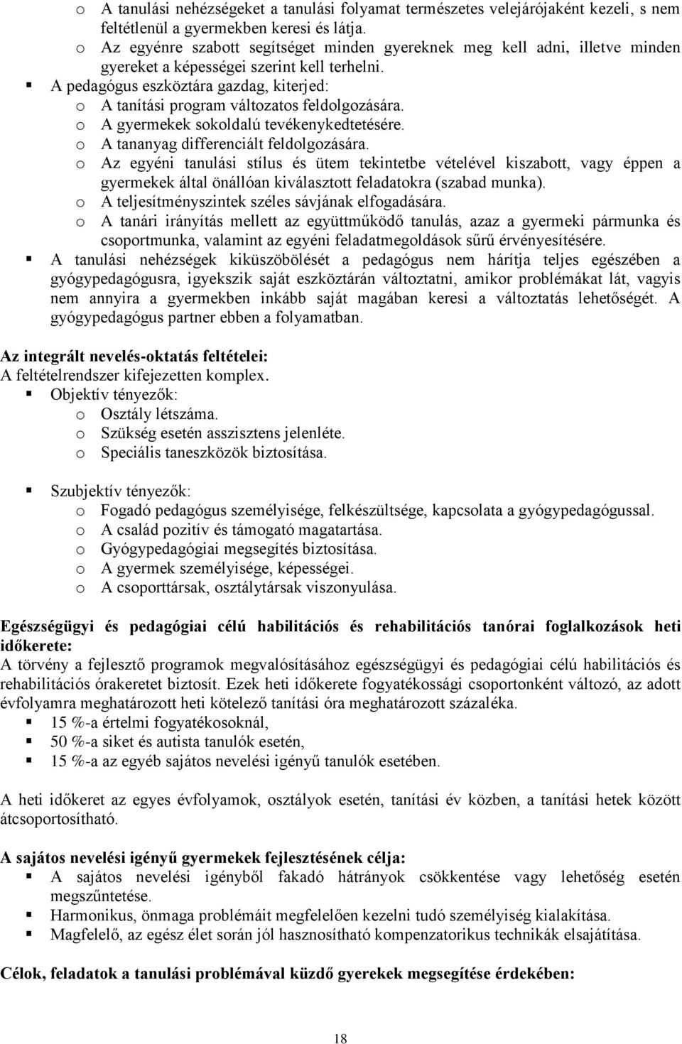 A pedagógus eszköztára gazdag, kiterjed: o A tanítási program változatos feldolgozására. o A gyermekek sokoldalú tevékenykedtetésére. o A tananyag differenciált feldolgozására.