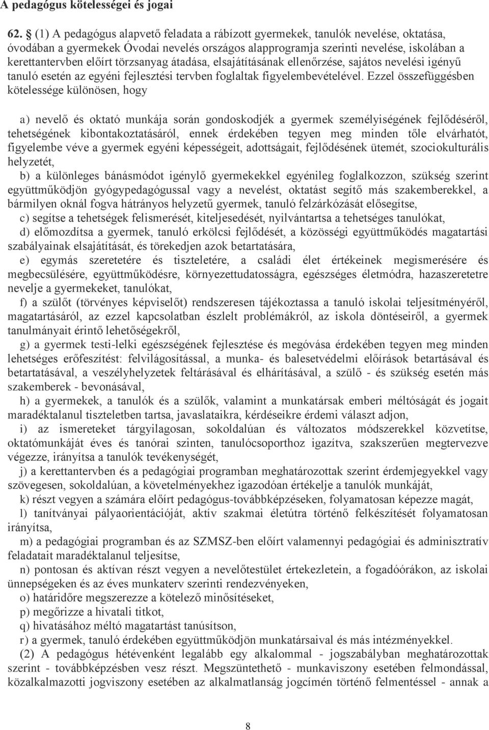 törzsanyag átadása, elsajátításának ellenőrzése, sajátos nevelési igényű tanuló esetén az egyéni fejlesztési tervben foglaltak figyelembevételével.
